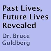 Past Lives, Future Lives Revealed | [Bruce Goldberg]
