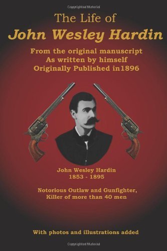 The Life of John Wesley Hardin: From the Original Manuscript as Written by Himself [Paperback] [2011] (Author) John Wesley Hardin, C. Stephen Badgley