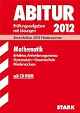 Abitur-Pr&uuml;fungsaufgaben Gymnasium/Gesamtschule Niedersachsen; Mathematik, Erh&ouml;htes Anforderungsniveau,  Zentralabitur 2012, Jahrg&auml;nge 2007-2011. Pr&uuml;fungsaufgaben mit L&ouml;sungen. - Mechthild Ebenh&ouml;h