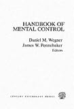 The Handbook Of Mental Control (Century Psychology Series) Daniel M. Wegner, James W. Pennebaker