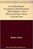 Love strategies : successful relationships : what makes them work and how yours can be one