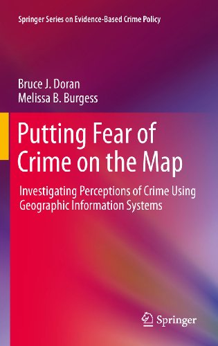Putting Fear of Crime on the Map: Investigating Perceptions of Crime Using Geographic Information Systems (Springer Series on Evidence-Based Crime Policy)