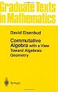 Commutative Algebra With a View Toward Algebraic Geometry (Graduate Texts in Mathematics)