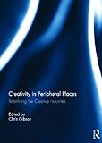 Creativity in peripheral places : redefining the creative industries