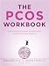 The PCOS Workbook: Your Guide to Complete Physical and Emotional Health