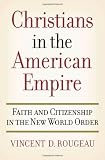 ISBN 9780195188097 product image for Christians in the American Empire: Faith and Citizenship in the New World Order | upcitemdb.com