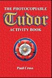 The photocopiable Tudor activity book : a photocopiable teacher resource book for primary classes studying the Tudor era