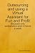 Outsourcing and using a Virtual Assistant for Fun and Profit