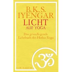 Licht auf Yoga: Das gundlegende Lehrbuch des Hatha-Yoga