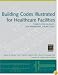 Building Codes Illustrated for Healthcare Facilities: A Guide to Understanding the 2006 International Building Code (Building Codes Illustrated)