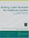 Books : Building Codes Illustrated for Healthcare Facilities: A Guide to Understanding the 2006 International Building Code (Building Codes Illustrated)