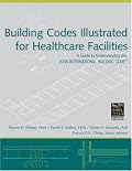 Building Codes Illustrated for Healthcare Facilities: A Guide to Understanding the 2006 International Building Code (Building Codes Illustrated)