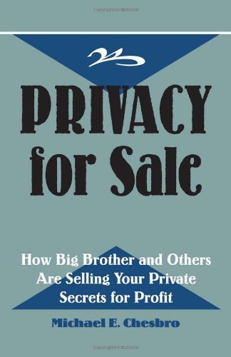 Privacy For Sale: How Big Brother And Others Are Selling Your Private Secrets For Profit