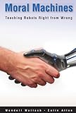 Moral machines : teaching robots right from wrong