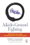 Aikido Ground Fighting: Grappling and Submission Techniques