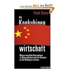 Die Konkubinenwirtschaft: Warum westliche Unternehmen in China scheitern und die Chinesen an die Weltspitze st�rmen