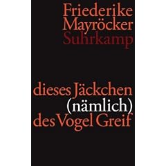 dieses J�ckchen (n�mlich) des Vogel Greif: Gedichte 2004-2009