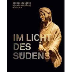 Im Licht des S�dens: Begegnungen der antiken Kulturen zwischen Mittelmeer und Zentraleuropa. Ausstellungskatalog Arch�ologische Staatssammlung M�nchen