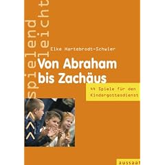 Von Abraham bis Zach�us: 44 Spiele im Kindergottesdienst - spielend leicht