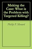 Making the Case: What is the Problem with Targeted Killing?