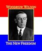 The New Freedom: A Call for the Emancipation of the Generous Energies of a People