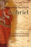 Produkt-Bild: Gabriel Die gro&szlig;en Erzengel - Vom Wirken der Erzengel im Himmel und auf Erden