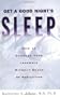 Get a Good Night's Sleep: How to Conquer Your Insomnia Without Drugs or Medication
