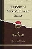 A Dome of Many-Colored Glass (Classic Reprint)