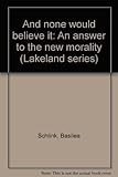And none would believe it : an answer to the new morality