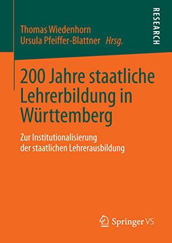 200 Jahre staatliche Lehrerbildung in Württemberg: Zur Institutionalisierung der staatlichen Lehrerausbildung (German Edition)