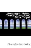 About Algeria; Algiers, Tlem�en, Constantine, Biskra, Timgad