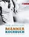 Listmania : Das Männerkochbuch. Abenteuer Küche