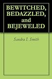 BEWITCHED, BEDAZZLED, and BEJEWELED