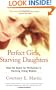 Perfect Girls, Starving Daughters: How the Quest for Perfection is Harming Young Women
