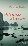 Asiatische Absencen - Wolfgang B&uuml;scher
