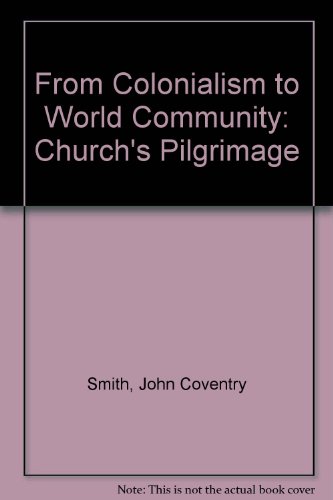 From Colonialism to World Community: The Church's Pilgrimage (Presbyterian Historical Society publications)