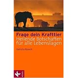 Frage dein Krafttier: Heilende Botschaften f�r alle Lebenslagen. Mit einem Vorwort von Stephen Gallegosvon "Patricia R�esch"