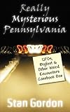 Really Mysterious Pennsylvania: UFOs, Bigfoot & Other Weird Encounters Casebook One