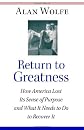 Return to Greatness: How America Lost Its Sense of Purpose and What It Needs to Do to Recover It