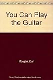 You can play the guitar