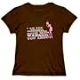 Database Administrator your mom warned you about Occupations Womens T-Shirt (Brown, Size Large)