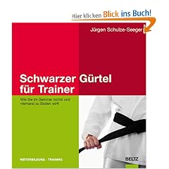 Schwarzer G�rtel f�r Trainer: Wie Sie im Seminar nichts und niemand zu Boden wirft