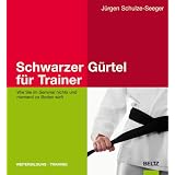 Schwarzer G�rtel f�r Trainer: Wie Sie im Seminar nichts und niemand zu Boden wirftvon "J�rgen Schulze-Seeger"