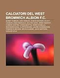 Calciatori del West Bromwich Albion F.C.: Bobby Robson, Uwe Rösler, Roman Bedná, Scott Carson, Enzo Maresca, Zoltán Gera, Jimmy Murphy (Italian Edition)