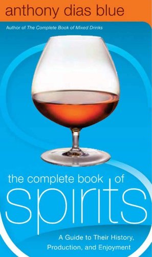 The Complete Book of Spirits: A Guide to Their History, Production, and Enjoyment (Drinking Guides)