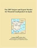 The 2007 Import and Export Market for Mounted Loudspeakers in Spain