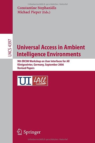 Universal Access in Ambient Intelligence Environments: 9th ERCIM Workshop on User Interfaces for All, Königswinter, Germany, September 27-28, 2006, Revised Papers (Lecture Notes in Computer Science)