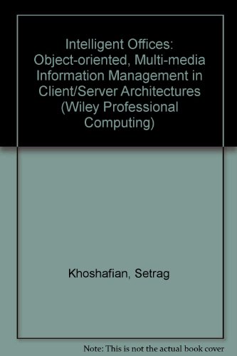 Intelligent Offices: Object-Oriented Multi-Media Information  Management in Client/Server Architectures (Wiley Professional Computing)By