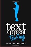 TextAppeal - For Guys!: The Ultimate Texting Guide