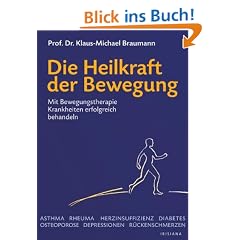 Die Heilkraft der Bewegung: Mit Bewegungstherapie Krankheiten erfolgreich behandeln: Wie k�rperliche Aktivit�t unsere Gesundheit st�rkt und hilft, Krankheiten zu besiegen